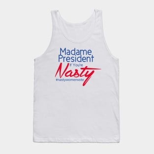 Hillary Clinton Madame President If You're Nasty T Shirt Tank Top